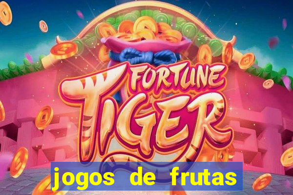 jogos de frutas para ganhar dinheiro